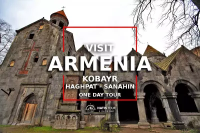 Kobayr - Haghpat - Sanahin | One Day Tour in Armenia