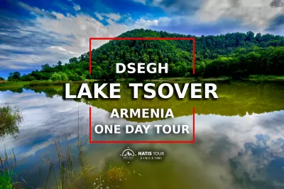 Dsegh - Tsover lake - One Day Tour in Armenia