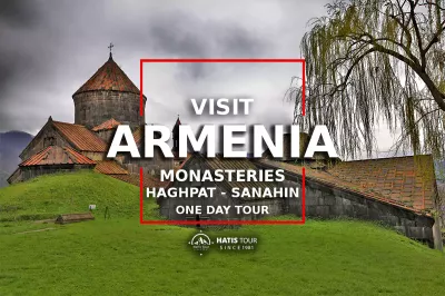 Haghpat - Sanahin - Yerevan | One Day Tour in Armenia